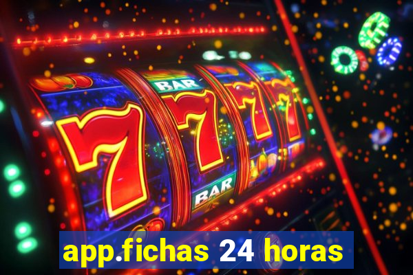 app.fichas 24 horas